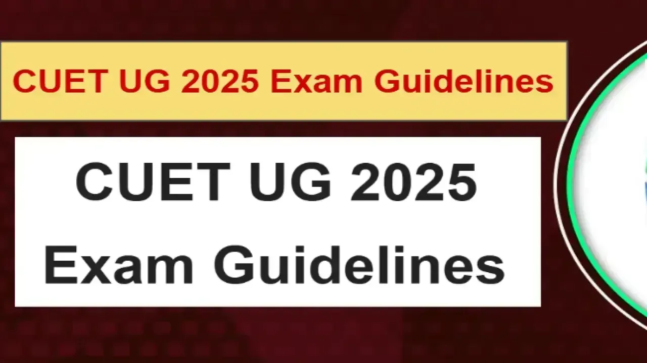 CUET UG 2025 Exam Guidelines: Important Instructions Released, Reach Exam Centre Well in Advance