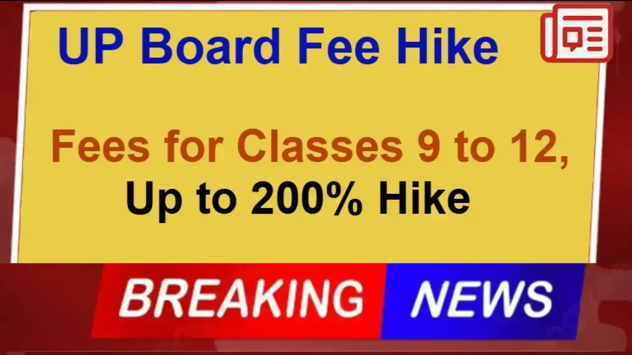 UP Board Fee Hike 2025: Massive Increase in Fees for Classes 9 to 12, Up to 200% Hike Implemented