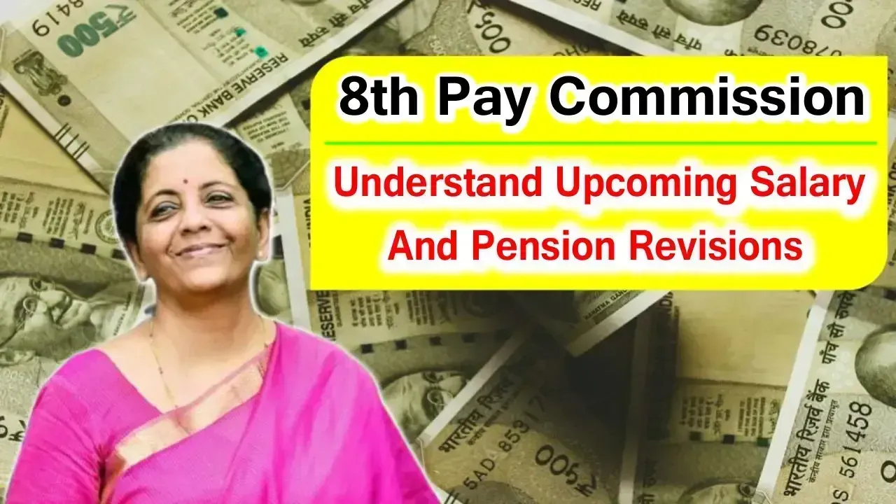 8th Pay Commission, Understand Upcoming Salary and Pension Revisions