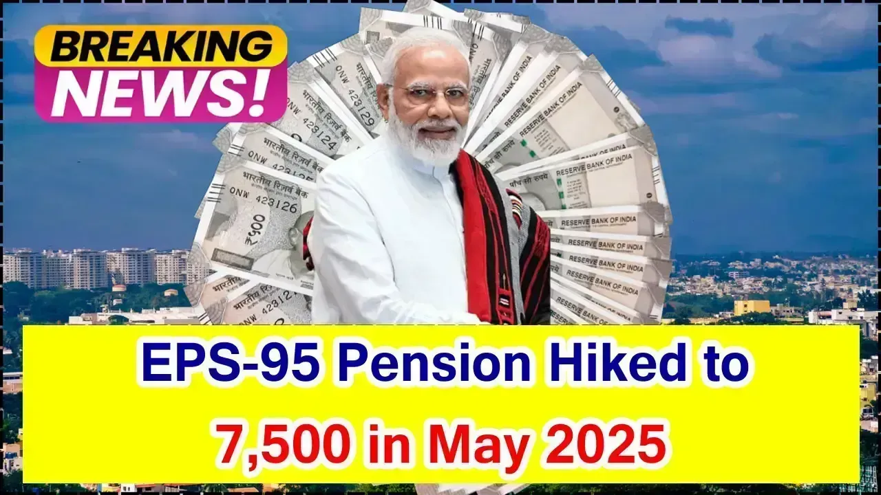 EPS-95 Pension Hiked to ₹7,500 in May 2025: What It Means for Retirees