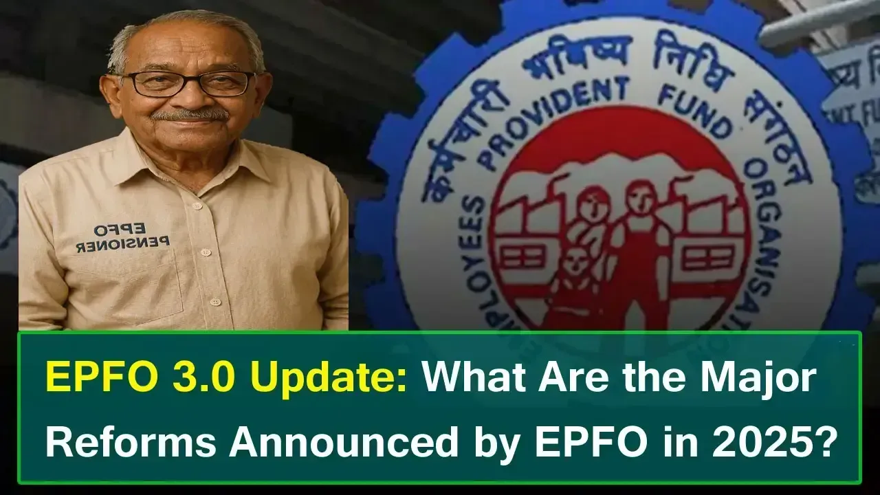 EPFO 3.0: What Are the Major Reforms Announced by EPFO in 2025?