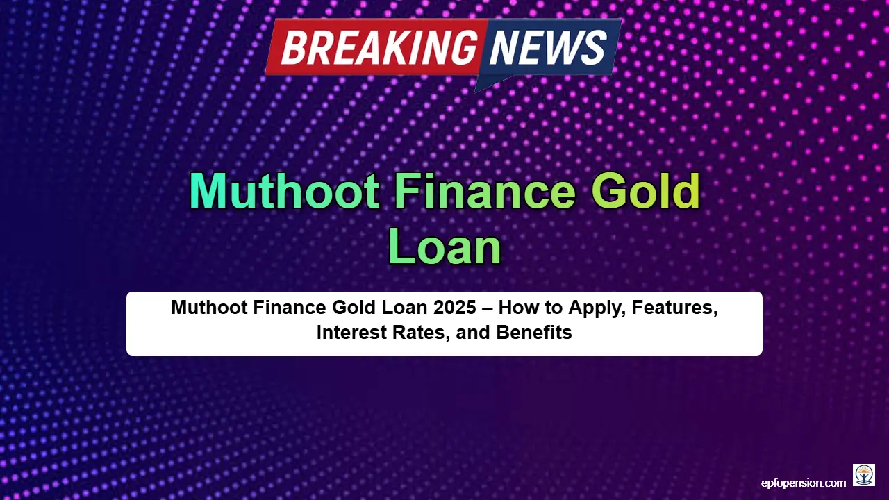 Muthoot Finance Gold Loan 2025 – How to Apply, Features, Interest Rates, and Benefits